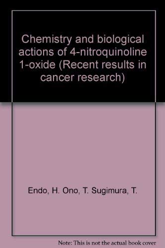 Recent Results in Cancer Research: Chemistry and Biological Actions of 4-Nitroquinoline 1-Oxide