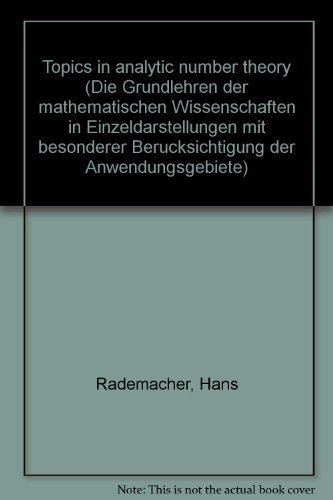 Topics in analytic number theory (Die Grundlehren der mathematischen Wissenschaften in Einzeldarstellungen mit besonderer BeruÌˆcksichtigung der Anwendungsgebiete) (9780387054476) by Rademacher, Hans