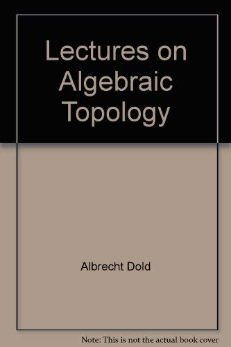 Lectures on Algebraic Topology (Die Grundlehren der mathematischen Wissenschaften in Einzeldarste...