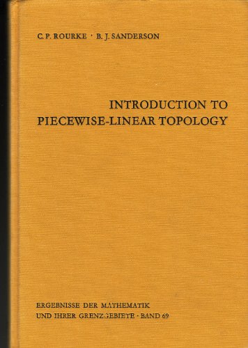 Introduction to Piecewise-Linear Topology (Ergebnisse der Mathematik und ihrer Grenzgebiete, Band 69) (9780387058009) by C. P. Rourke; B. J. Sanderson