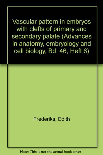 9780387061283: Vascular pattern in embryos with clefts of primary and secondary palate (Advances in anatomy, embryology and cell biology, Bd. 46, Heft 6)