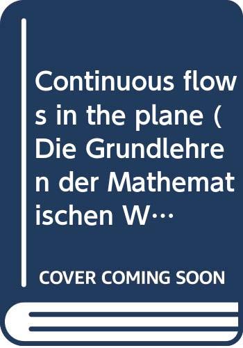 9780387061573: Continuous Flows in the Plane. ( = Die Grundlehren der mathematischen Wissenschaften in Einzeldarstellungen, 201) .