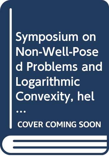 9780387061597: Symposium on Non-Well-Posed Problems and Logarithmic Convexity, held in Heriot-Watt University, Edinburgh/Scotland March 22-24, 1972 (Lecture notes in Mathematics)
