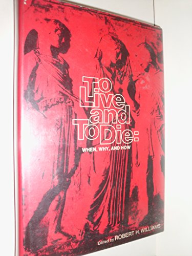 Imagen de archivo de To Live and to Die : When, Why, and How a la venta por Better World Books