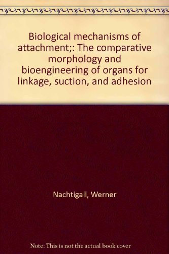 Stock image for Biological Mechanisms of Attachment: The Comparative Morphology and Bioengineering of Organs for Linkage, Suction, and Adhesion for sale by BookOrders