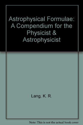 Beispielbild fr Astrophysical Formulae: A Compendium for the Physicist & Astrophysicist. zum Verkauf von Bingo Used Books