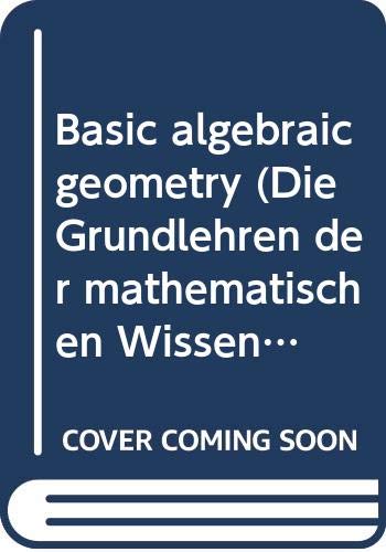 9780387066912: Basic algebraic geometry (Die Grundlehren der mathematischen Wissenschaften in Einzeldarstellungen mit besonderer Berucksichtigung der Anwendungsgebiete)