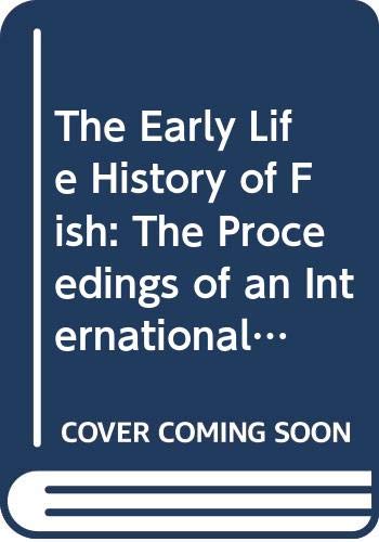 9780387067193: The Early Life History of Fish: The Proceedings of an International Symposium Held at the Dunstaffnage Marine Research Laboratory of the Scottish ... at Oban, Scotland, from May 17-23, 1973