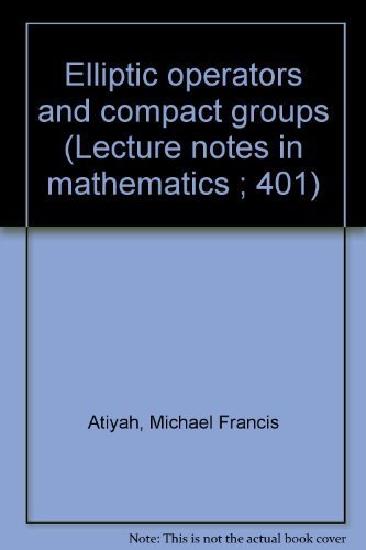 Elliptic operators and compact groups (Lecture notes in mathematics ; 401) (9780387068558) by Atiyah, Michael Francis