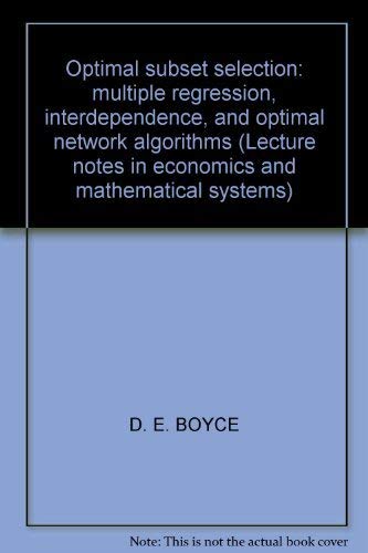 Optimal subset selection: multiple regression, interdependence, and optimal network algorithms (Lecture notes in economics and mathematical systems 103) (9780387069579) by David E. Boyce; R. Farhi; R. Weischedel