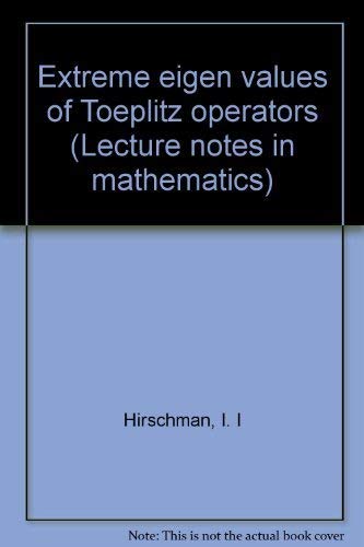 9780387071473: Extreme eigen values of Toeplitz operators (Lecture notes in mathematics) by ...