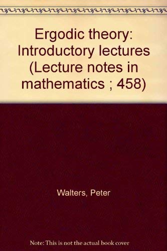 Ergodic theory: Introductory lectures (Lecture notes in mathematics ; 458) (9780387071633) by Walters, Peter