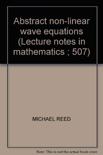 Abstract non-linear wave equations (Lecture notes in mathematics ; 507) (9780387076171) by Reed, Michael