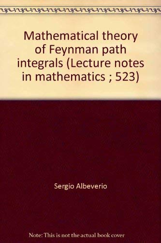 Mathematical theory of Feynman path integrals (Lecture notes in mathematics ; 523) (9780387077857) by Sergio; Hoegh-Krohn Raphael Albeverio