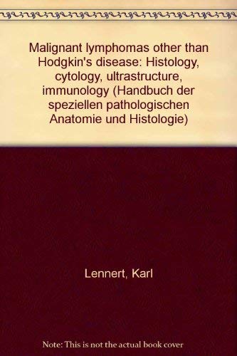 Malignant lymphomas other than Hodgkin's disease: Histology, cytology, ultrastructure, immunology (Handbuch der speziellen pathologischen Anatomie und Histologie) (9780387080208) by Lennert, Karl