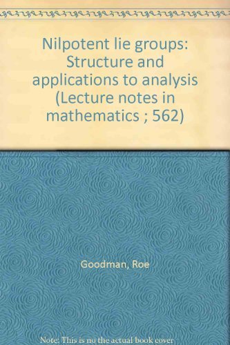 Stock image for Nilpotent lie groups: Structure and applications to analysis (Lecture notes in mathematics ; 562) for sale by Phatpocket Limited