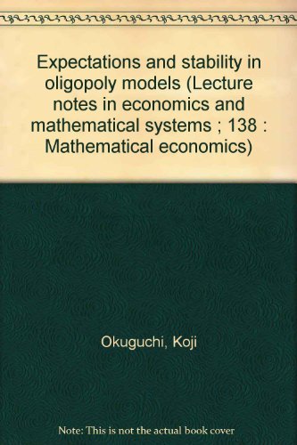 Beispielbild fr Expectations and Stability in Oligopoly Models Koji Okuguchi / Lecture notes in economics and mathematical systems ; 138 : Math. economics zum Verkauf von NEPO UG