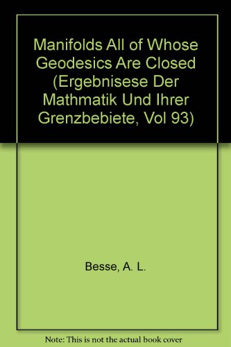 Manifolds All of Whose Geodesics Are Closed (Ergebnisese Der Mathmatik Und Ihrer Grenzbebiete, Vol 93) - Besse, A. L.