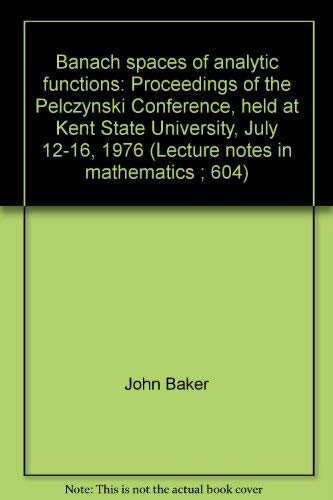 9780387083568: Banach spaces of analytic functions: Proceedings of the Pelczynski Conference, held at Kent State University, July 12-16, 1976 (Lecture notes in mathematics ; 604)