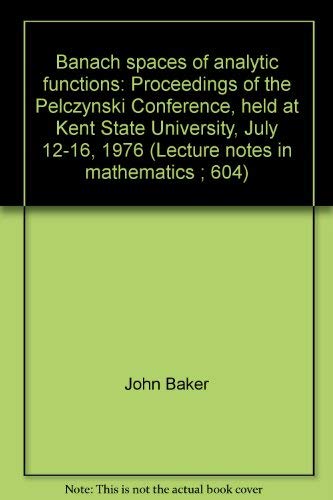Stock image for Lecture notes in mathematics: Banach Spaces of Analytic Functions: Proceedings of the Pelczynski Conference, Held at Kent State University, July 12-16, 1976 for sale by Jay W. Nelson, Bookseller, IOBA