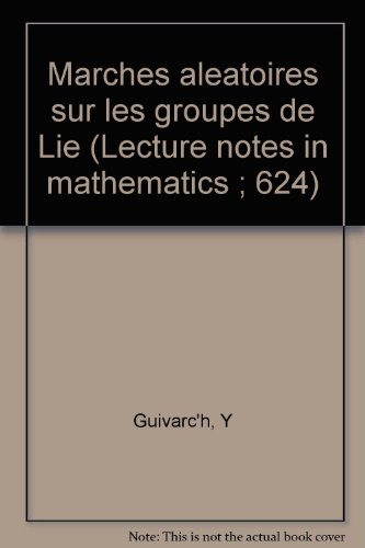Marches Aleatoires sur les Groupes de Lie (Lecture Notes in Mathematics - Vol 624) (French Edition) (9780387085265) by Yves Guivarc'h; Michael Keane; Bernard Roynette