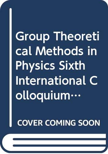Stock image for Group Theoretical Methods in Physics Sixth International Colloquium Tuebingen: Sixth International Colloquium, Tubingen, 1977 (Lecture Notes in Physics, 79) for sale by HALCYON BOOKS