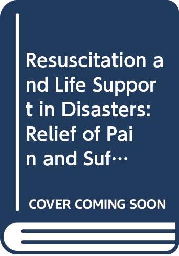 Resuscitation and Life Support in Disasters: Relief of Pain and Suffering in Disaster Situations (Disaster Medicine) (9780387090443) by Rudolf Frey; Peter Safar