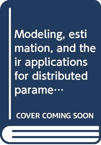 9780387091426: Modeling, estimation, and their applications for distributed parameter systems (Lecture notes in control and information sciences)