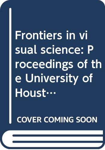 Stock image for Frontiers in visual science: Proceedings of the University of Houston College of Optometry dedication symposium, Houston, Texas, U.S.A., March, 1977 (Springer series in optical sciences ; 8) for sale by HPB-Red