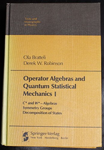 Beispielbild fr Operator Algebras and Quantum Statistical Mechanics I: C* and W* - Algebras, Symmetry Groups, Decomposition of States zum Verkauf von Powell's Bookstores Chicago, ABAA
