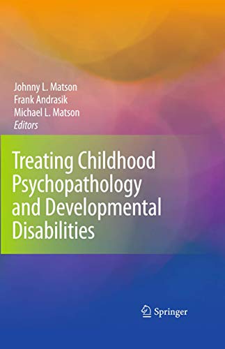 Treating Childhood Psychopathology and Developmental Disabilities - Johnny L. Matson