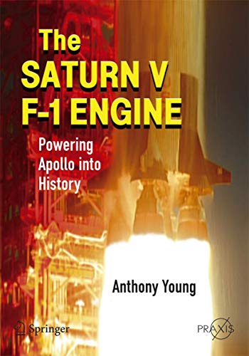 The Saturn V F-1 Engine: Powering Apollo into History (Springer Praxis Books) (9780387096292) by Young, Anthony