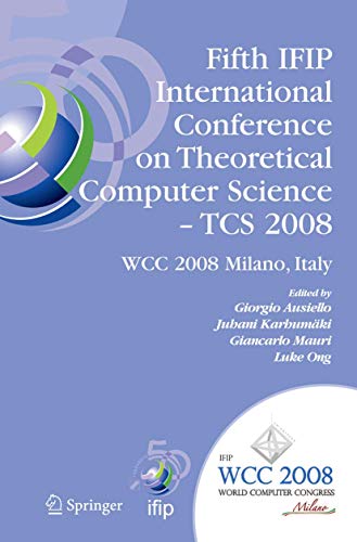 Stock image for Fifth IFIP International Conference on Theoretical Computer Science - TCS 2008: IFIP 20th World Computer Congress, TC 1, Foundations of Computer Science, September 7-10, 2008, Milano, Italy for sale by Zubal-Books, Since 1961