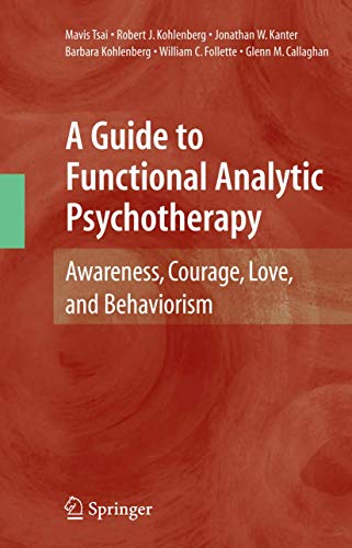 Imagen de archivo de A Guide to Functional Analytic Psychotherapy: Awareness, Courage, Love, and Behaviorism a la venta por More Than Words