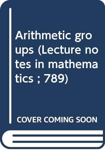 9780387099729: Arithmetic groups (Lecture notes in mathematics ; 789)