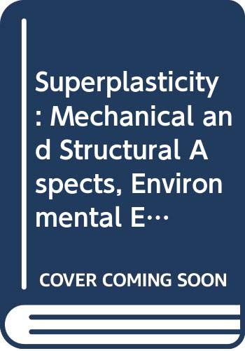 Beispielbild fr Superplasticity: Mechanical and Structural Aspects, Environmental Effects, Fundamentals and Applications zum Verkauf von Anybook.com