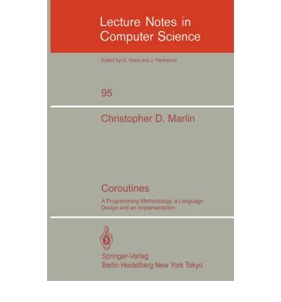 9780387102566: Coroutines: A Programming Methodology, a Language Design and an Implementation: 095 (Lecture Notes in Computer Science)