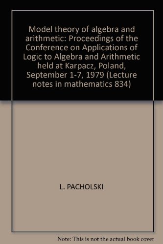 9780387102696: Model theory of algebra and arithmetic: Proceedings of the Conference on Applications of Logic to Algebra and Arithmetic held at Karpacz, Poland, September 1-7, 1979 (Lecture notes in mathematics 834)