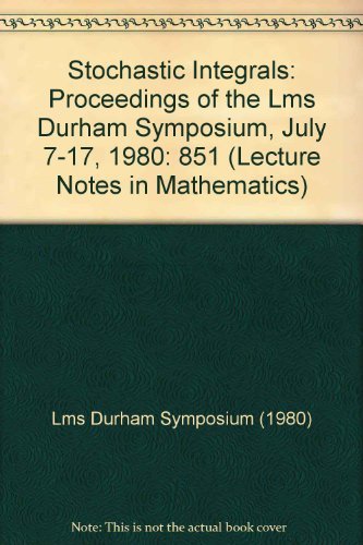 Stochastic Integrals: Proceedings of the Lms Durham Symposium, July 7-17, 1980 (Lecture Notes in Mathematics) (9780387106908) by Lms Durham Symposium (1980); Williams, D.; London Mathematical Society