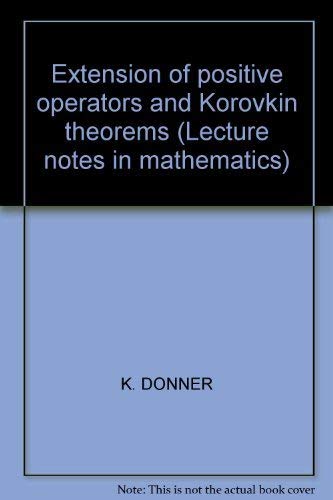 9780387111834: Extension of Positive Operators and Korovkin Theorems. Lecture Notes in Mathematics, 904.