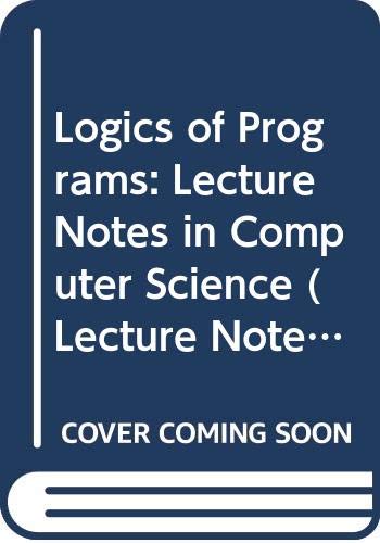 Logics of Programs: Lecture Notes in Computer Science (Lecture Notes in Computer Science, 131) (9780387112121) by Logics Of Programs Workshop (1981 Yorktown Heights, N. Y.); Kozen, Dexter