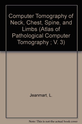 Computer Tomography of Neck, Chest, Spine, and Limbs (Atlas of Pathological Computer Tomography) (9780387114392) by Jeanmart, L.; Baert, A. L.; Wackenheim, A.