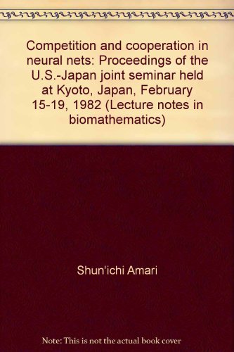 Stock image for Competition and cooperation in neural nets: Proceedings of the U.S.-Japan joint seminar held at Kyoto, Japan, February 15-19, 1982 (Lecture notes in biomathematics) for sale by HPB-Red