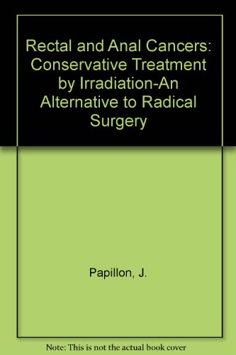 Stock image for Rectal and Anal Cancers : Conservative Treatment by Irradiation; An Alternative to Radical Surgery for sale by Better World Books