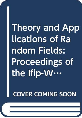 Stock image for Theory and Applications of Random Fields: Proceedings of the Ifip-Wg 7/1 Working Conference Held Under the Joint Auspices of the Indian Statistical . in Control and Information Sciences, 49) for sale by HPB-Red