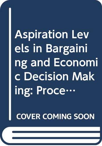 9780387122779: Aspiration Levels in Bargaining and Economic Decision Making: Proceedings of the Third Conference on Experimental Economics, Winzenhohl, Germany, ... in Economics and Mathematical Systems, 213.)