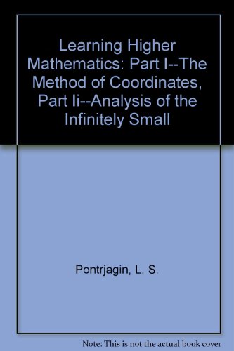 9780387123516: Learning Higher Mathematics: Part I--The Method of Coordinates, Part Ii--Analysis of the Infinitely Small