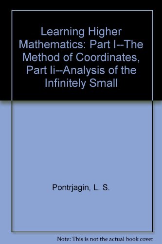 9780387123516: Learning Higher Mathematics: Part I--The Method of Coordinates, Part Ii--Analysis of the Infinitely Small (English and Russian Edition)