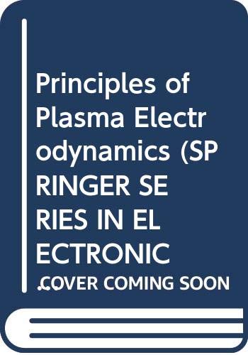 9780387126135: Principles of Plasma Electrodynamics (SPRINGER SERIES IN ELECTRONICS AND PHOTONICS)