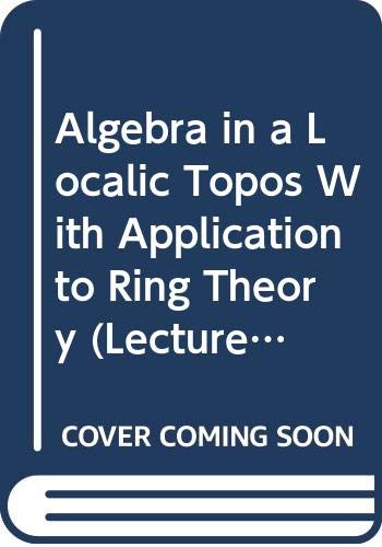 Imagen de archivo de Algebra in a Localic Topos With Application to Ring Theory (Lecture Notes in Mathematics 1038) a la venta por Phatpocket Limited